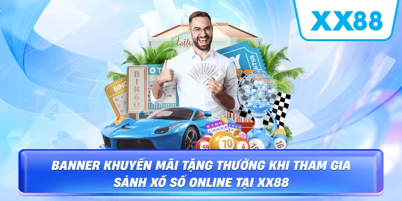 Banner khuyến mãi tặng thưởng khi tham gia sảnh Xổ Số Online XX88
