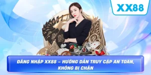 Đăng Nhập XX88 – Hướng dẫn truy cập an toàn, không bị chặn