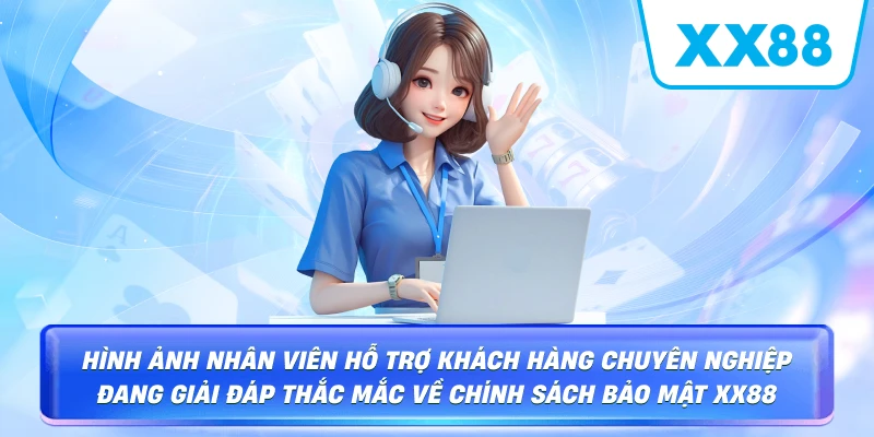 Hình ảnh nhân viên hỗ trợ khách hàng chuyên nghiệp đang giải đáp thắc mắc về Chính Sách Bảo Mật XX88