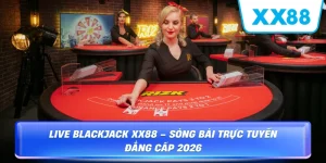 Live Blackjack – Trải Nghiệm Sòng Bài Đẳng Cấp Tại XX88